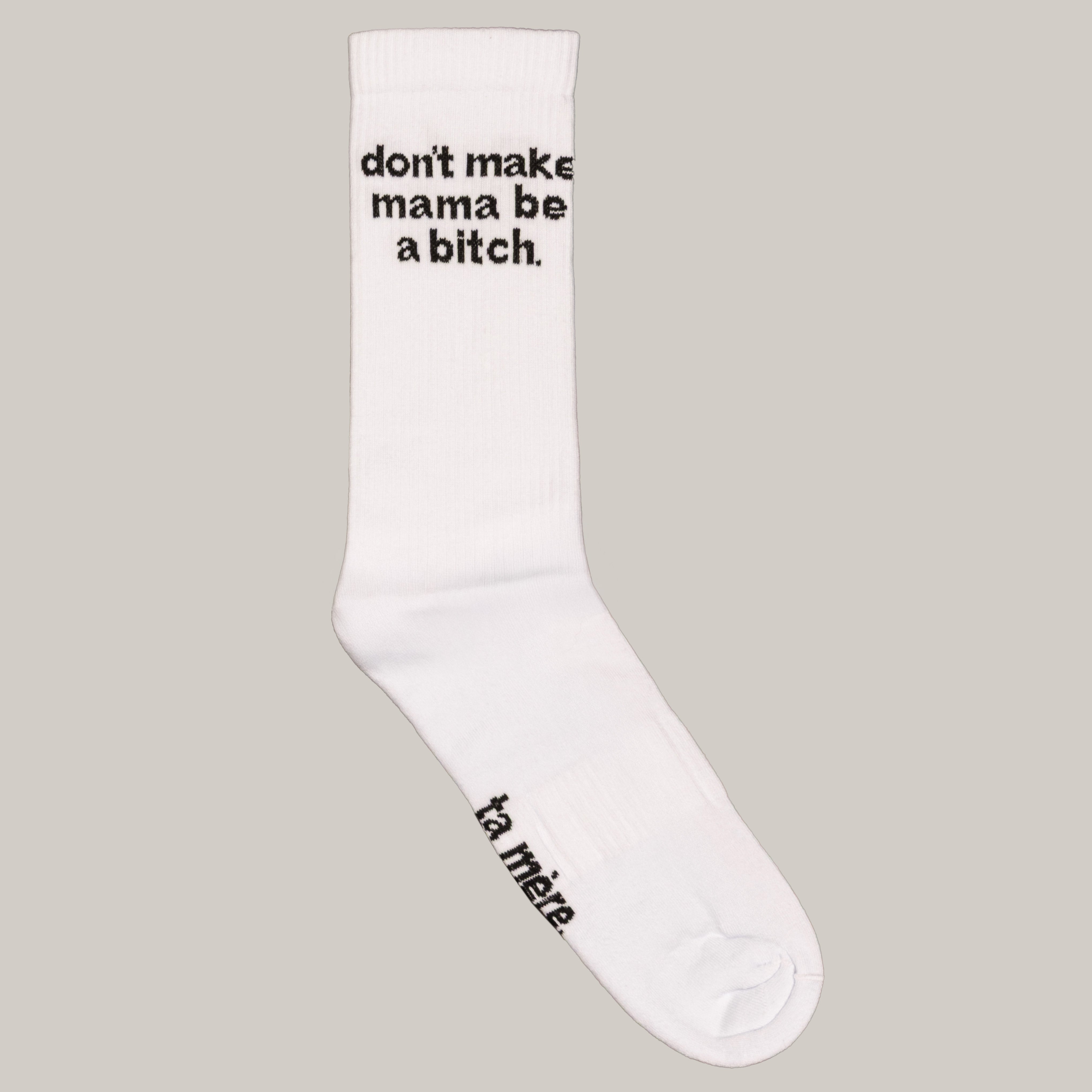 don't make mama be a bitch.